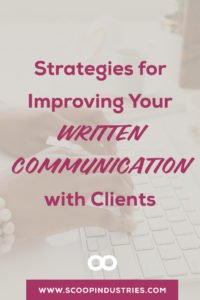 When you communicate with clients all day sometimes things get lost in translation. And just because you’re in a service role, doesn’t mean you need to be a doormat or available 24/7/365 by email. So how do you ensure that *your* communication isn’t part of problem? *Pin this post to read our strategies for improving your written communication with your clients* http://SCOOPINDUSTRIES.COM/written-communication-with-clients/