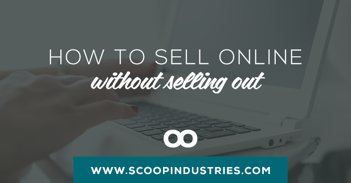ONLINE SALES || It is possible to sell online and boost your sales without selling out. This blog post shares 5 ways to sell with integrity and thoughtfulness on the web ---> pin for later. 