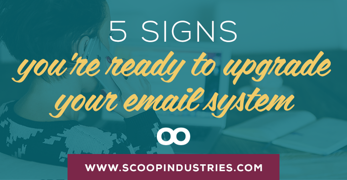 5 Signs You're Ready to Upgrade Your Email System