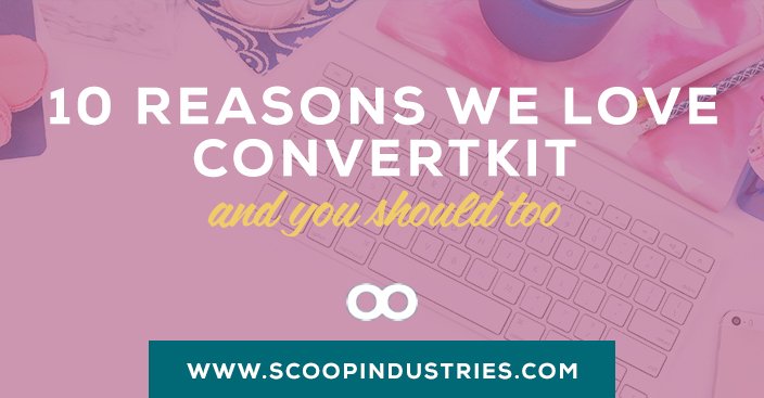 10 Reasons We Love Convertkit and You Should Too