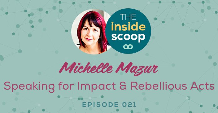 Episode 21 Speaking For Impact And Rebellious Acts With Michelle Mazur Scoop Industries 4606