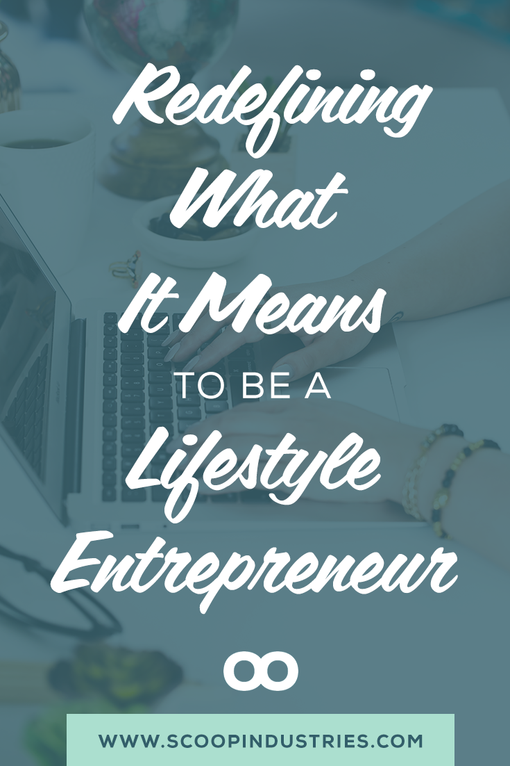 Redefining What It Means To Be A Lifestyle Entrepreneur Scoop Industries