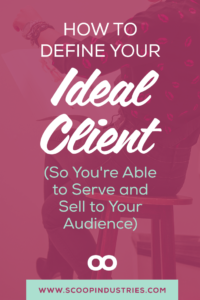 Running a services based biz means you need clients. But how do you find the right ones to market and sell to? Where do these magically perfect unicorn clients come from? *Pin this post to learn our key strategies for landing (and keeping!) your ideal client.* http://SCOOPINDUSTRIES.COM/define-ideal-client/