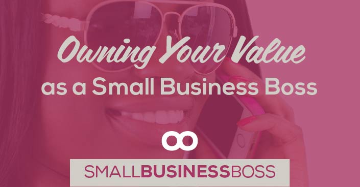 Episode 75: Owning Your Value as a Small Business Boss